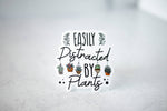 Load image into Gallery viewer, Easily Distracted By Plants, Vinyl Sticker, 3x3 in.
