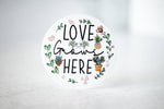 Load image into Gallery viewer, Love Grows Here, Vinyl Sticker, 3x3 in.
